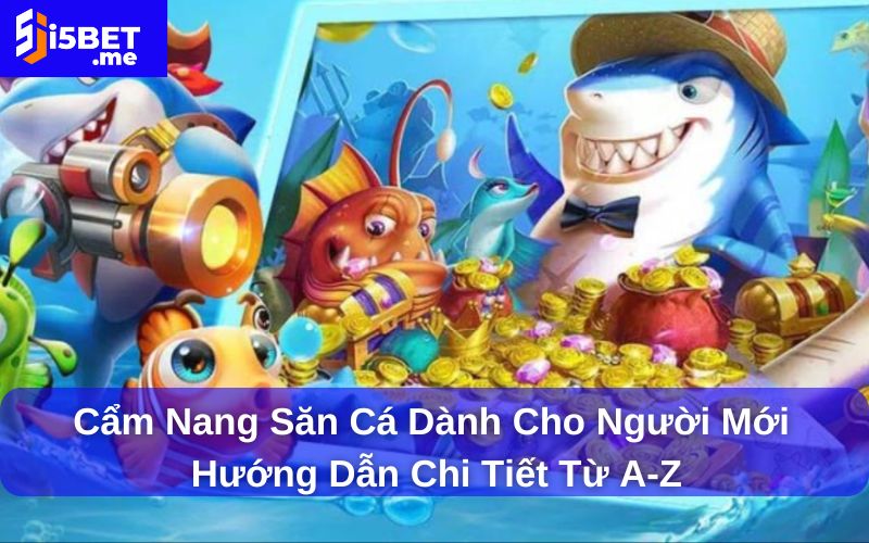Cẩm Nang Săn Cá dành cho người mới