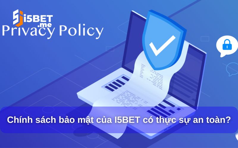 Chính sách bảo mật của I5BET có thực sự an toàn?