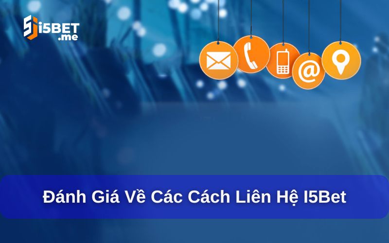 Nhận xét chất lượng của các kênh liên hệ I5BET