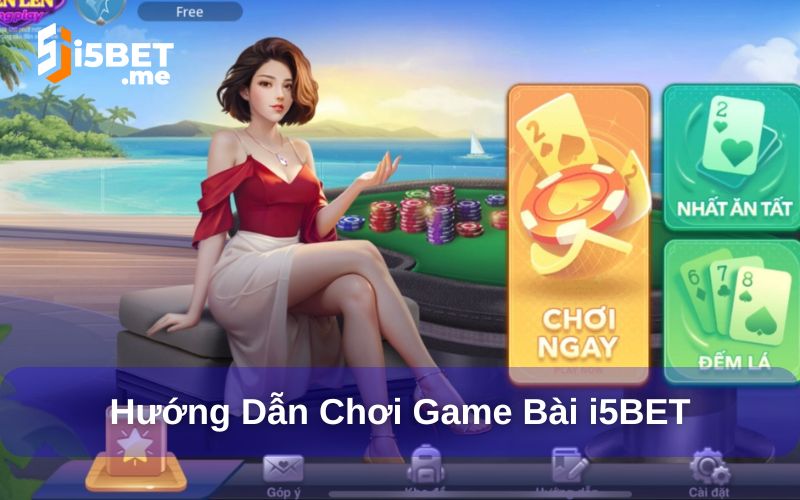Hướng dẫn chơi game bài i5bet