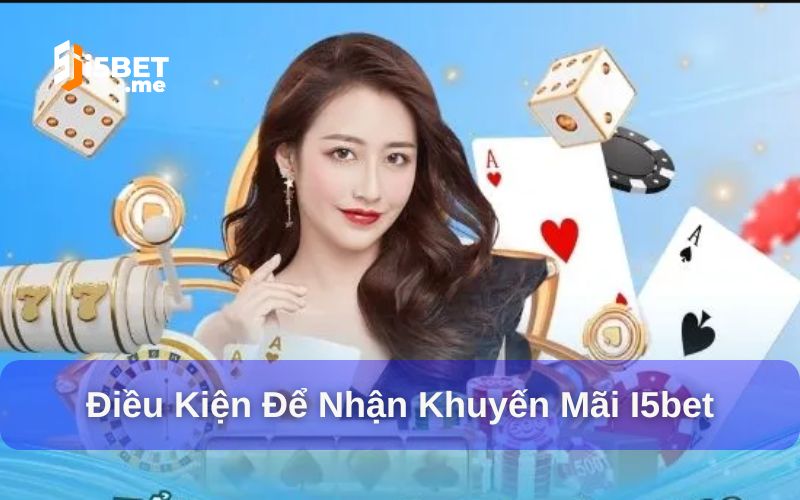 Khuyến mãi i5Bet cần đáp ứng điều kiện để nhận