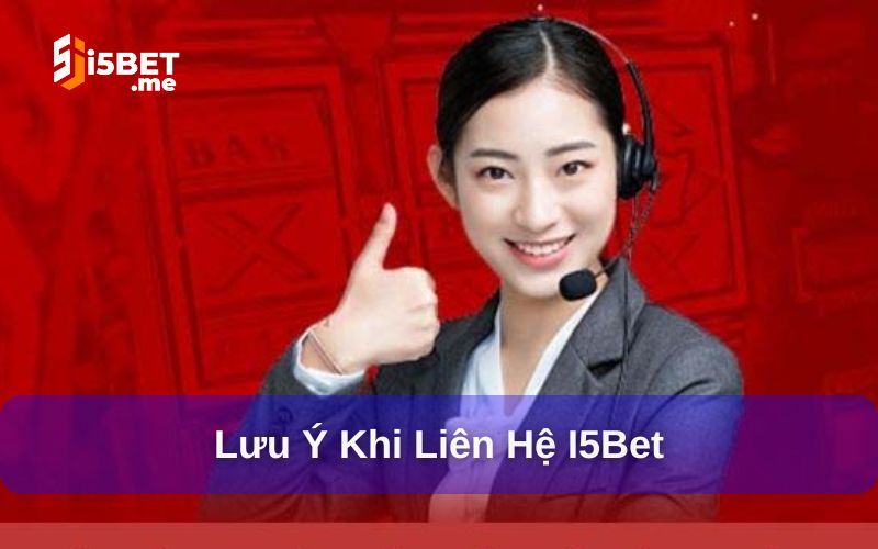 Một vài kinh nghiệm giúp bạn liên hệ I5BET hiệu quả