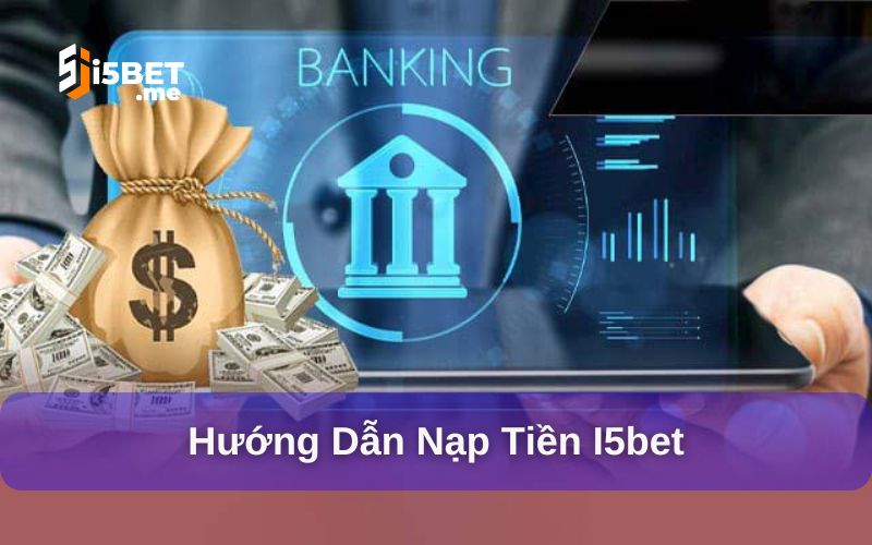Nạp/ rút tiền i5bet an toàn