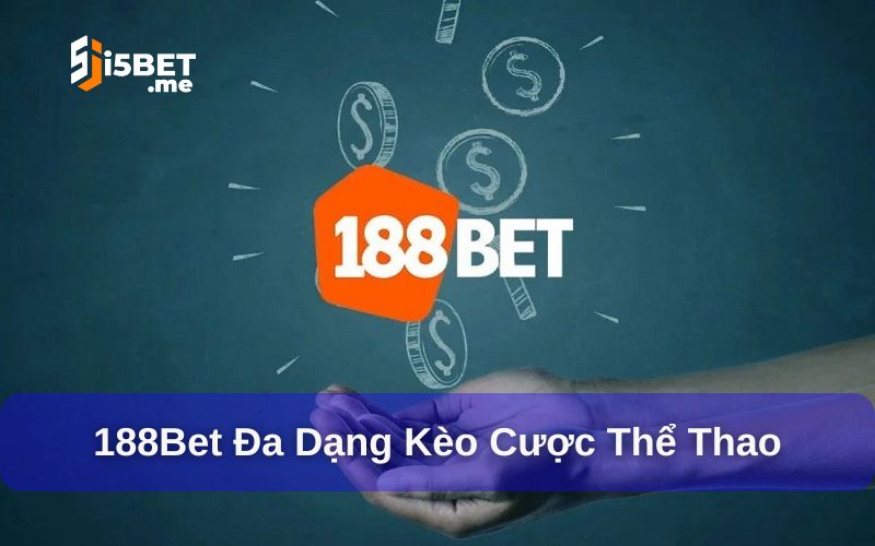 Nhà cái cá cược thể thao 188Bet đa dạng kèo