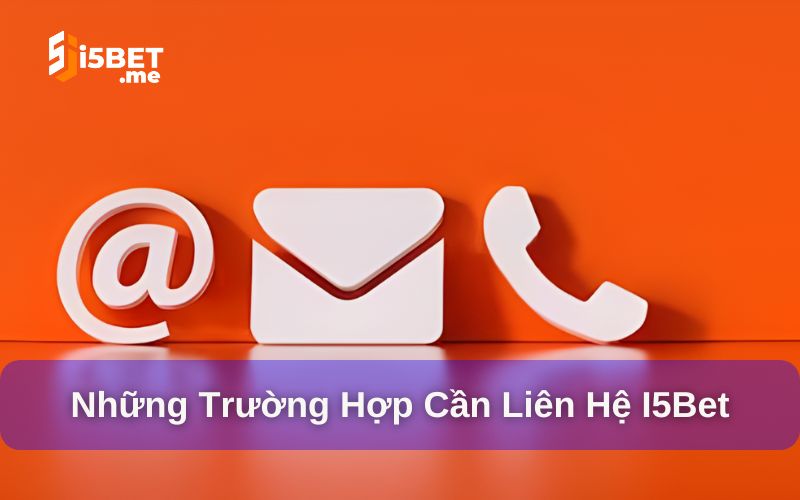 Tổng hợp các sự cố nên liên hệ I5BET ngay