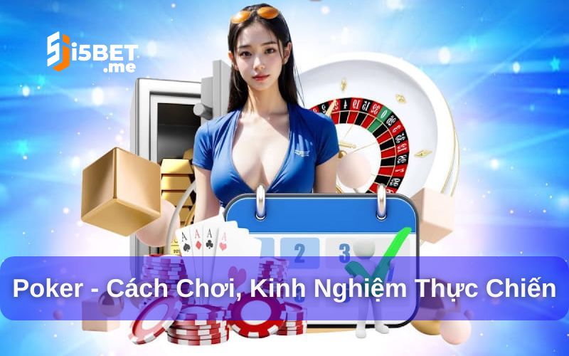 Poker - Cách chơi, kinh nghiệm thực chiến trên bàn cược Giới thiệu về game bài poker