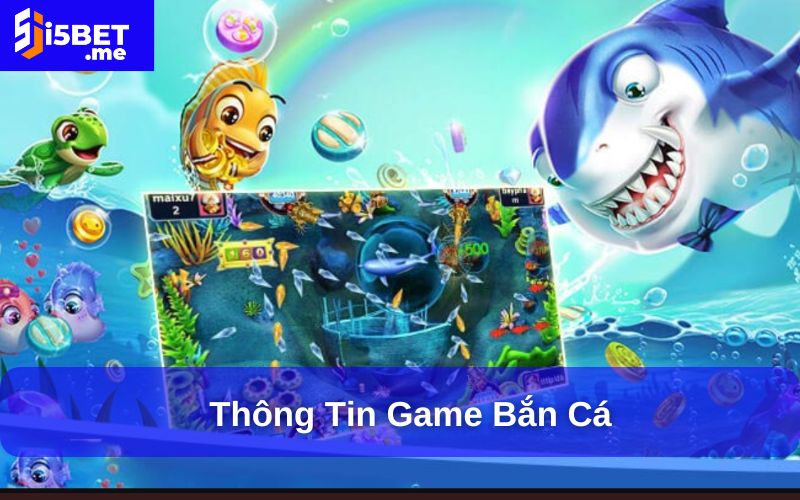 Cẩm Nang Săn Cá Dành Cho Người Mới - Hướng Dẫn Chi Tiết Thông tin game bắn cá