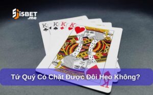 Tứ quý có chặt được đôi heo không